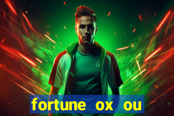 fortune ox ou fortune tiger